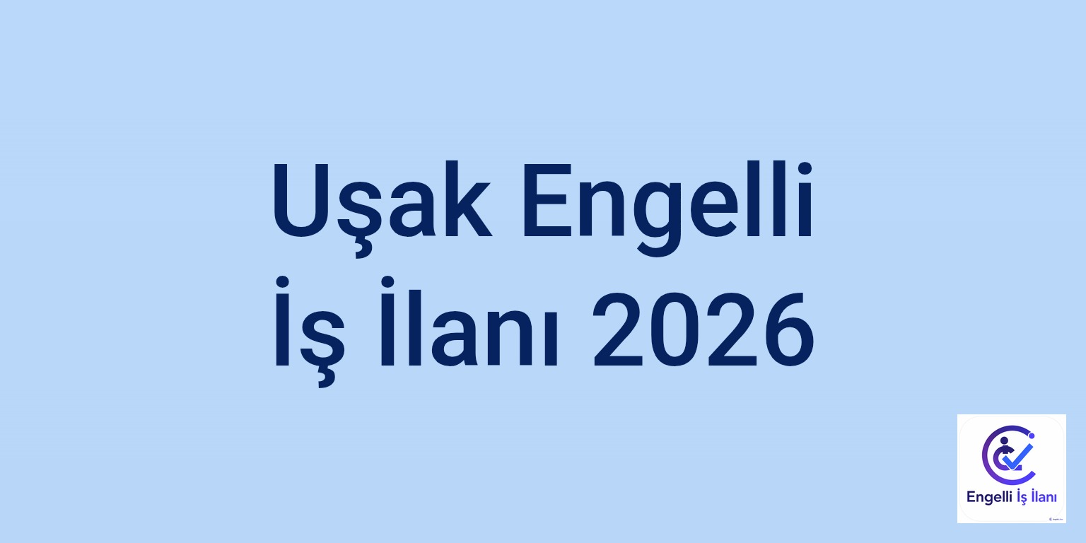 Uşak Engelli İş İlanı 2026