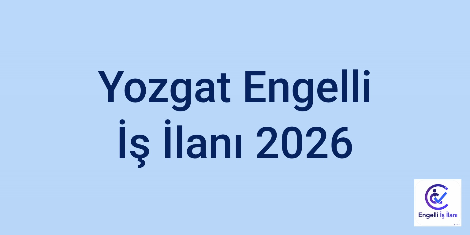 Yozgat Engelli İş İlanı 2026